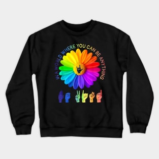 In A World Where You Can Be Anything Be Kind Daisy LGBT Crewneck Sweatshirt